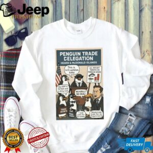 Penguin trade delegation heard and McDonald Islands Trump Tariffs shirt3