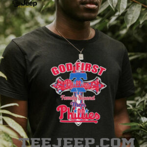 Philadelphia Phillies god first family second then Phillies shirt