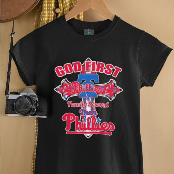 Philadelphia Phillies god first family second then Phillies shirt