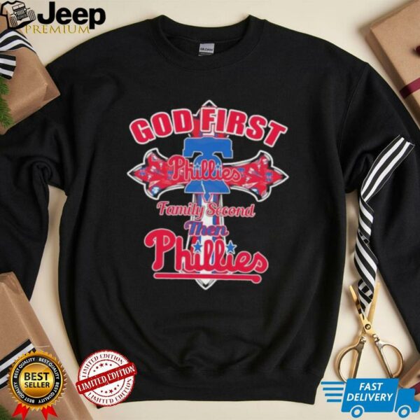 Philadelphia Phillies god first family second then Phillies shirt