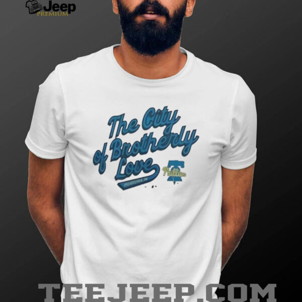 Phillies the city of brotherly love shirt