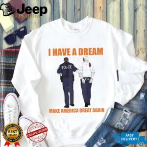 Police catch Donald Trump I have a dream make America great again shirt3