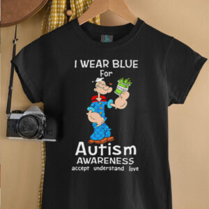Popeye I Wear Blue For Autism Awareness Accept Understand Love shirt0