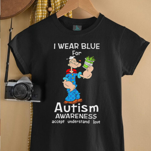Popeye I Wear Blue For Autism Awareness Accept Understand Love shirt