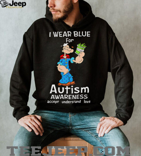 Popeye I Wear Blue For Autism Awareness Accept Understand Love shirt