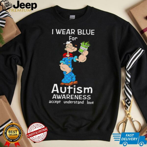 Popeye I Wear Blue For Autism Awareness Accept Understand Love shirt