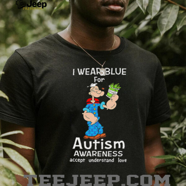 Popeye I Wear Blue For Autism Awareness Accept Understand Love shirt