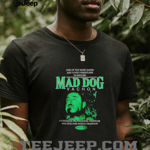 Powertown Mad Dog Vachon one of the most hated and loved wrestlers in history unisex t shirt