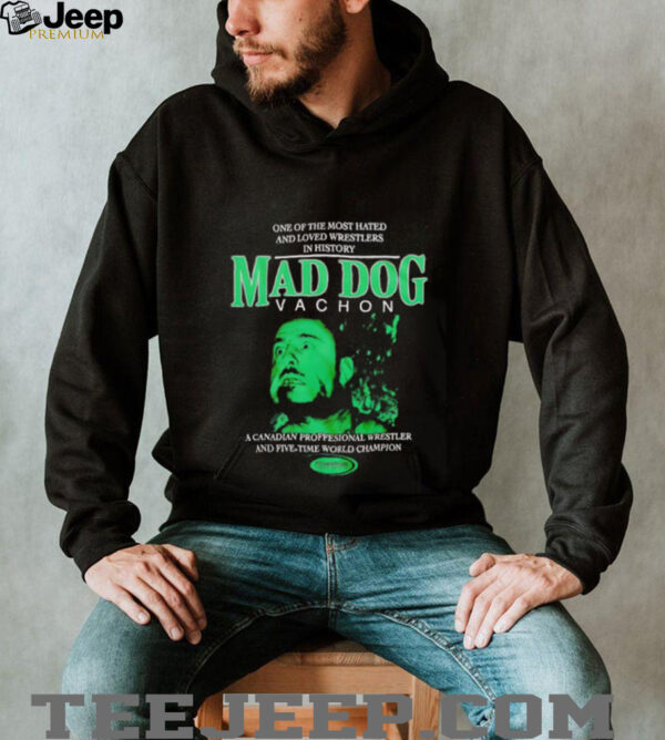 Powertown Mad Dog Vachon one of the most hated and loved wrestlers in history unisex t shirt