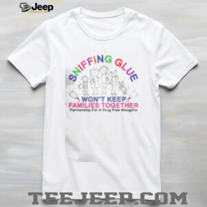 Pretty Sniffing Gluf Wont Keep Families Together Partnership For A Drug Free Mongolia T Shirt3