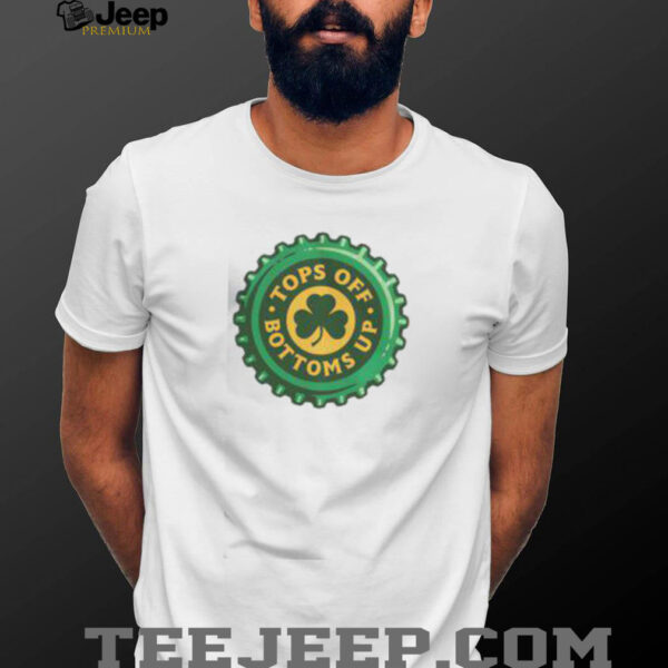 Pretty Tops Off Bottoms Up Bottle Cap St Patrick’s Day T Shirt