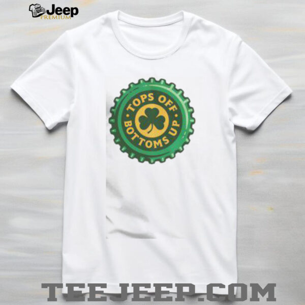 Pretty Tops Off Bottoms Up Bottle Cap St Patrick’s Day T Shirt