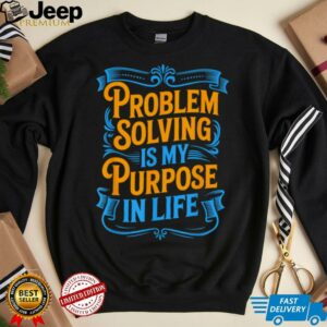 Problem Solver Associate Problem Solving Is My Purpose T Shirt