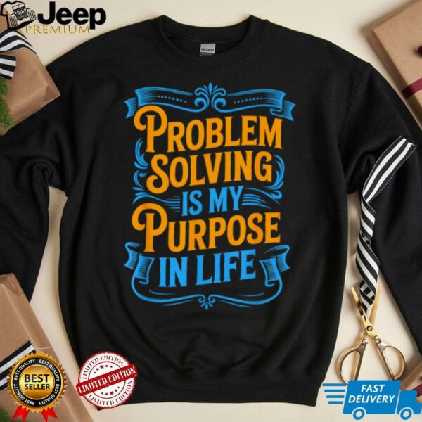 Problem Solver Associate Problem Solving Is My Purpose T Shirt