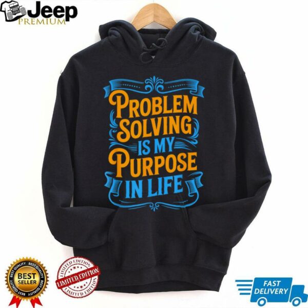 Problem Solver Associate Problem Solving Is My Purpose T Shirt