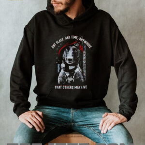 Project K 9 Hero K9 Callie any place anytime anywhere that others may live shirt2
