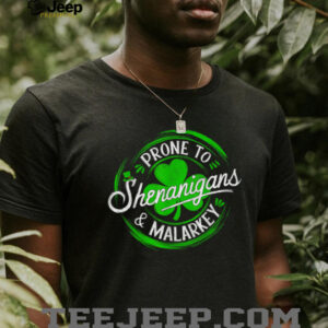 Prone To Shenanigans And Malarkey St Patricks Day Shamrock T Shirt4