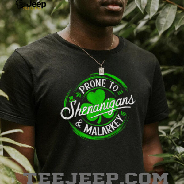 Prone To Shenanigans And Malarkey St Patrick’s Day Shamrock T Shirt