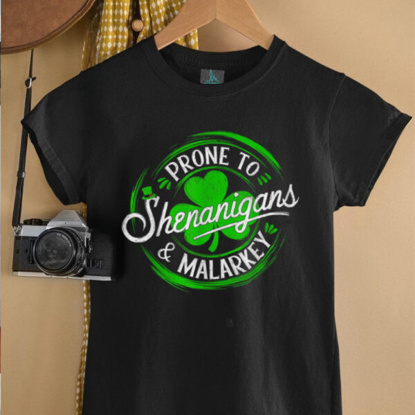 Prone To Shenanigans And Malarkey St Patrick’s Day Shamrock T Shirt
