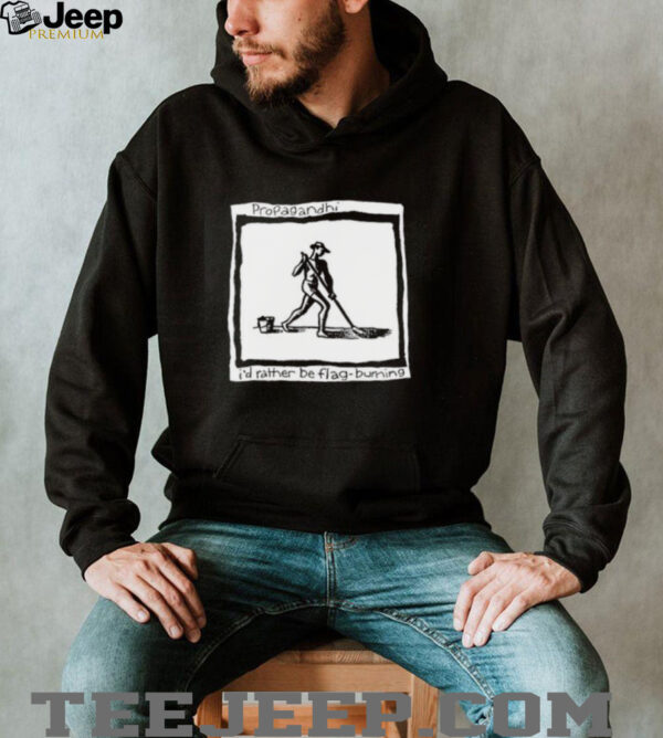 Propagandhi I’d Rather Be Flag Burning shirt