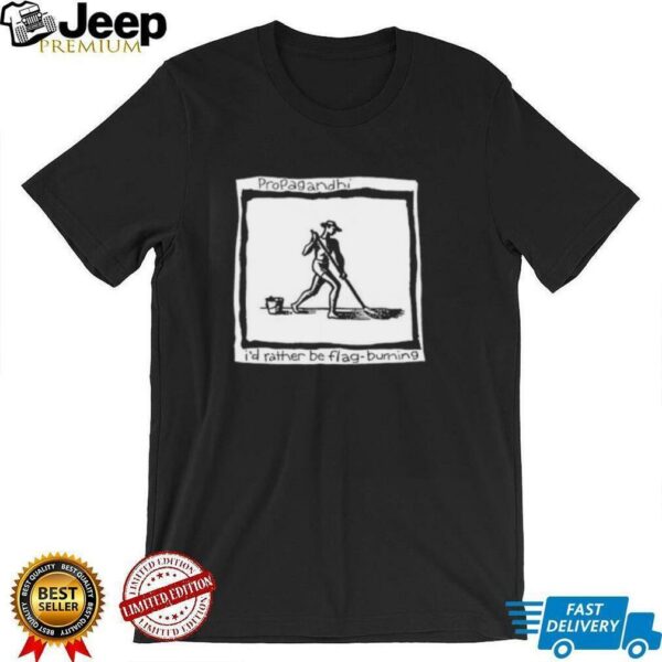 Propagandhi I’d Rather Be Flag Burning shirt