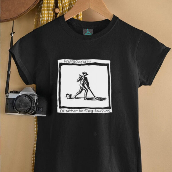 Propagandhi I’d Rather Be Flag Burning shirt