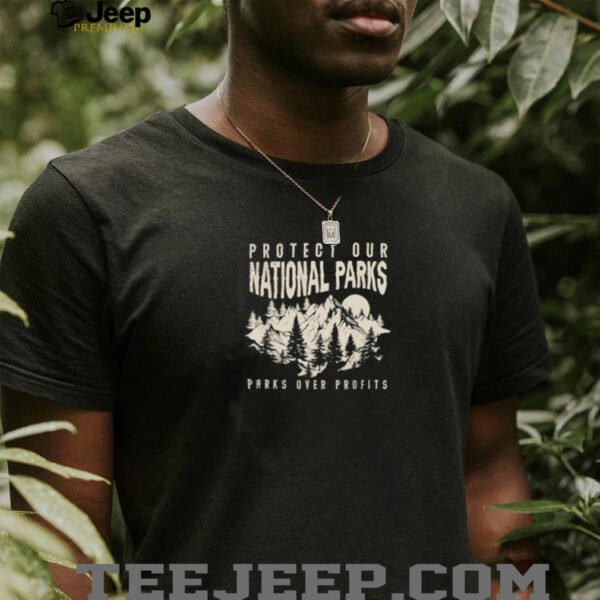 Protect Our National Parks Parks Over Profits shirt