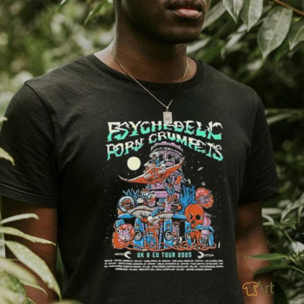 Psychedelic Porn Crumpets UK And EU Tour 2025 Poster Art With Tour Dates List shirt