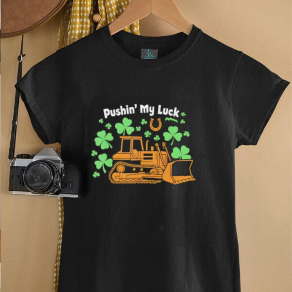 Pushin’ my luck shirt