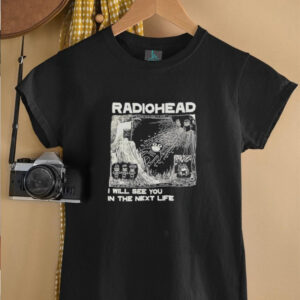 Radiohead I will see you in the next life shirt2