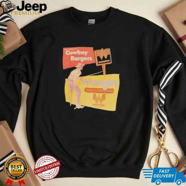 Real cowboys eat cowboy burgers Wrangler long live burgers shirt