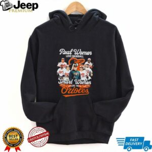 Real women love baseball smart women love the Orioles coach and players shirt4