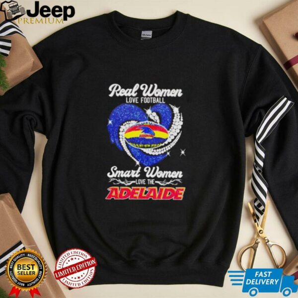 Real women love football smart women love the Adelaide shirt