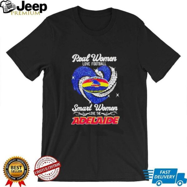 Real women love football smart women love the Adelaide shirt