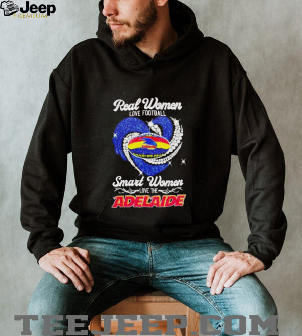 Real women love football smart women love the Adelaide shirt