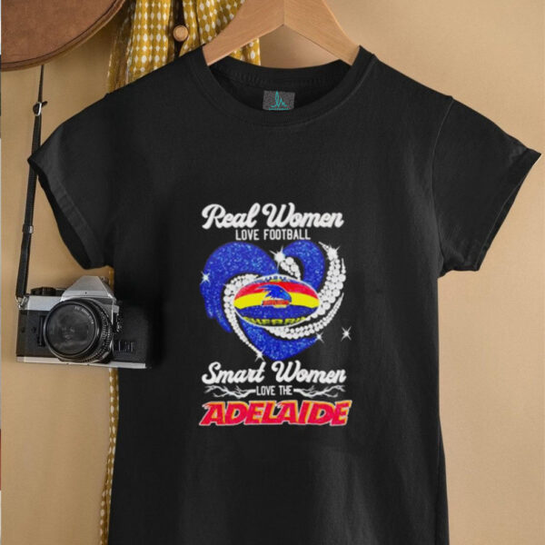 Real women love football smart women love the Adelaide shirt