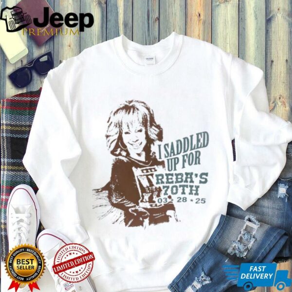 Reba McEntire I saddled up for reba’s 70th 03 28 25 shirt