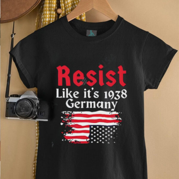 Resist Like It’s 1938 Germany American flag shirt