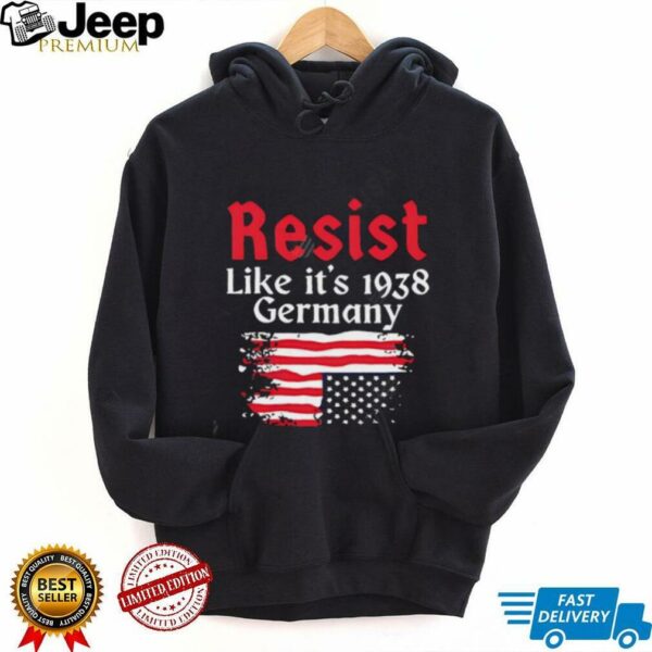Resist Like It’s 1938 Germany American flag shirt
