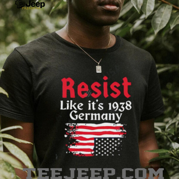 Resist Like It’s 1938 Germany American flag shirt