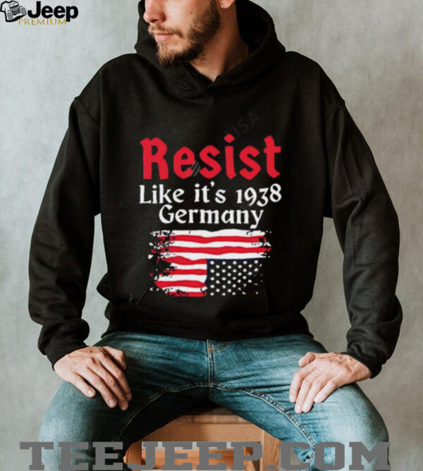 Resist Like It’s 1938 Germany American flag shirt
