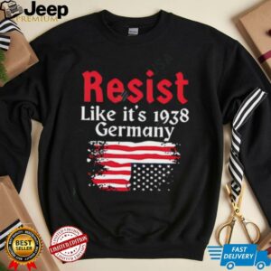 Resist Like Its 1938 Germany American flag shirt5