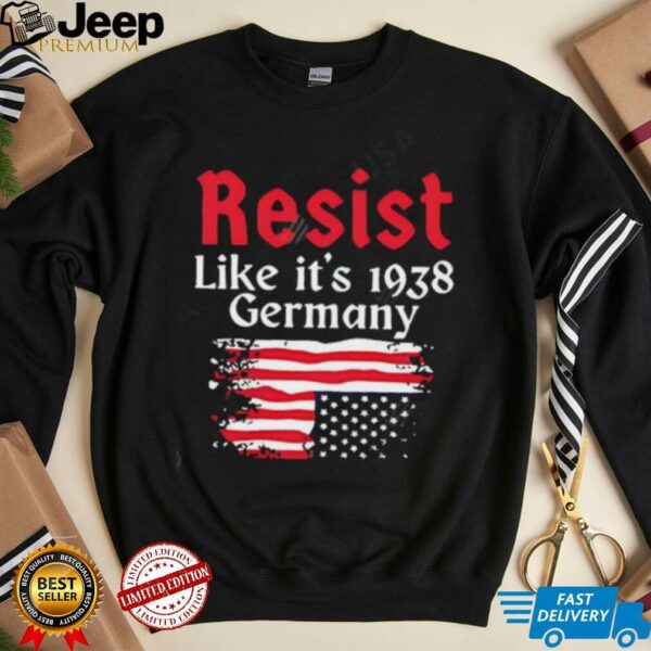 Resist Like It’s 1938 Germany American flag shirt