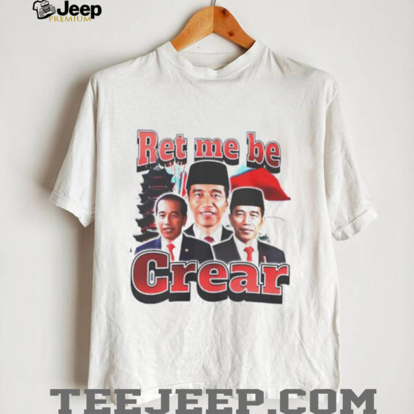 Ret me be crear shirt