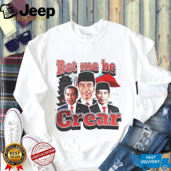 Ret me be crear shirt