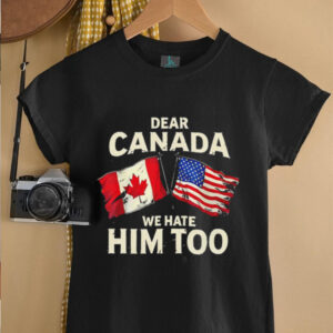 Retro Dear Canada We Hate Him Too shirt