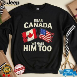 Retro Dear Canada We Hate Him Too shirt2