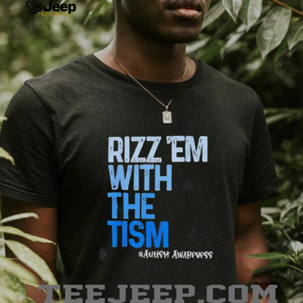 Rizz ’em With The Tism Funny Autism Awareness shirt