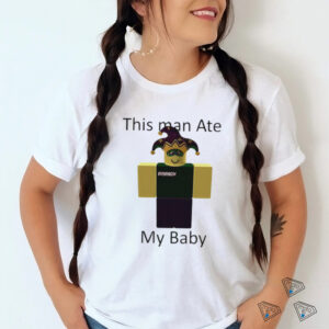 Roblox this man ate my baby shirt