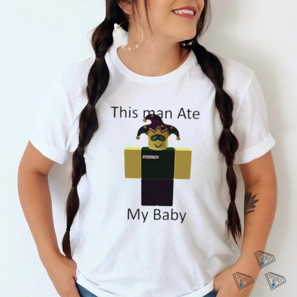 Roblox this man ate my baby shirt